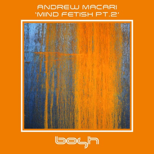 Andrew Macari - Mind Fetish, Pt. 2 [BOSHD129]